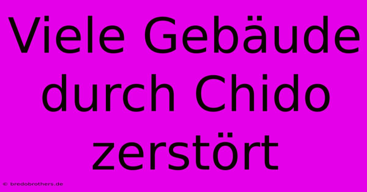 Viele Gebäude Durch Chido Zerstört