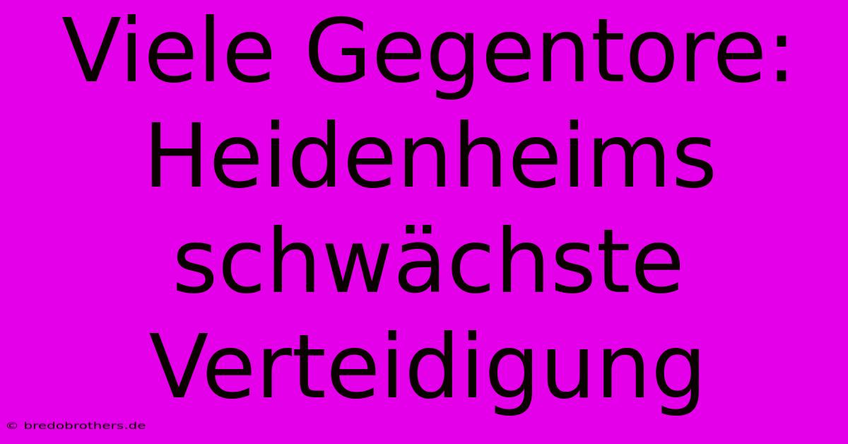 Viele Gegentore: Heidenheims Schwächste Verteidigung