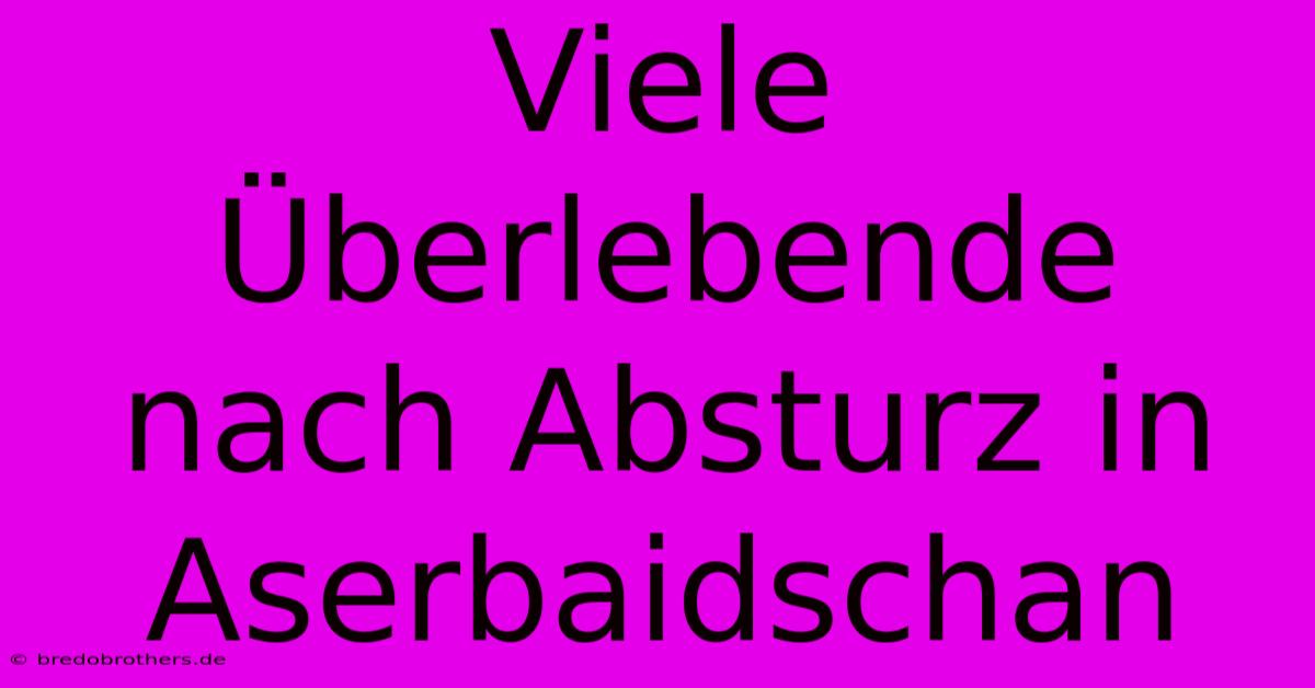 Viele Überlebende Nach Absturz In Aserbaidschan