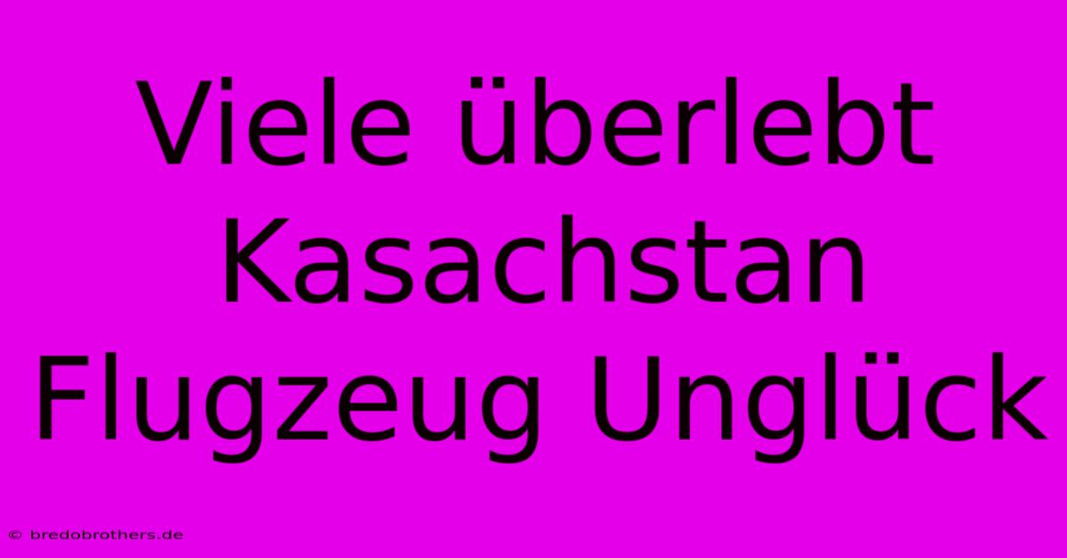 Viele Überlebt Kasachstan Flugzeug Unglück