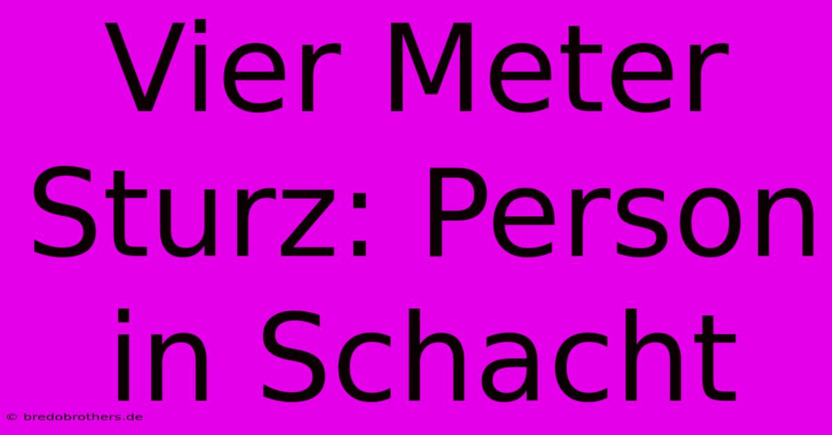 Vier Meter Sturz: Person In Schacht