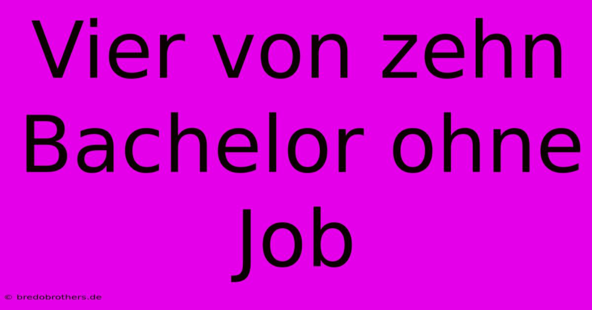 Vier Von Zehn Bachelor Ohne Job