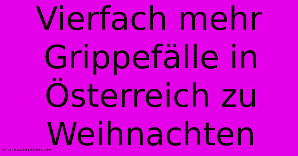 Vierfach Mehr Grippefälle In Österreich Zu Weihnachten