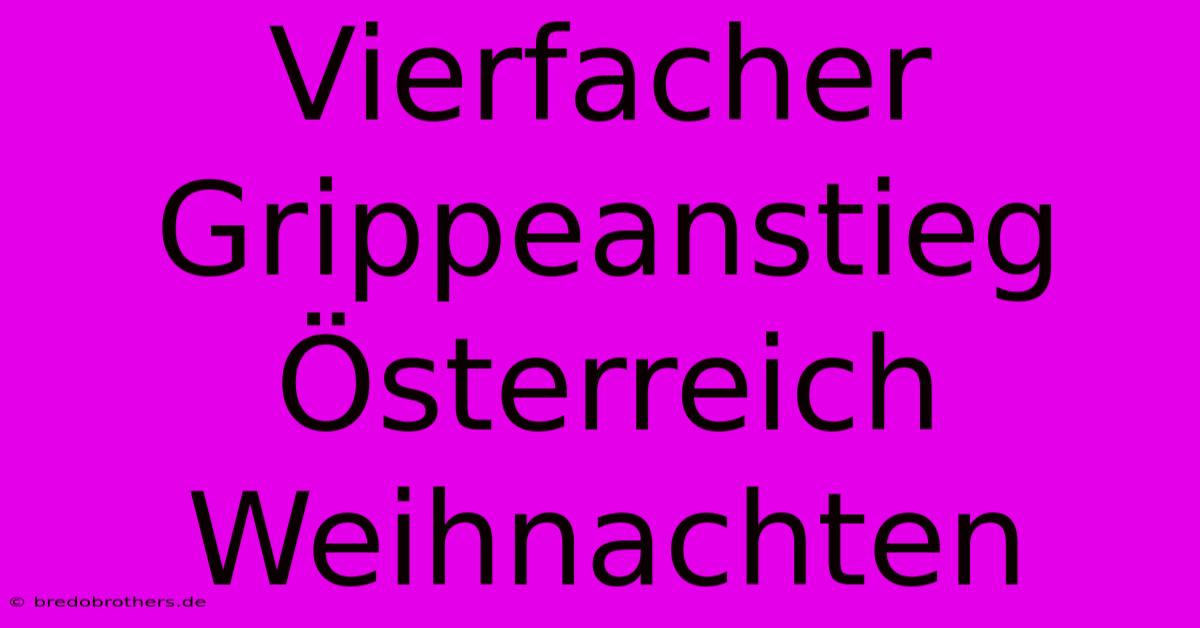 Vierfacher Grippeanstieg Österreich Weihnachten