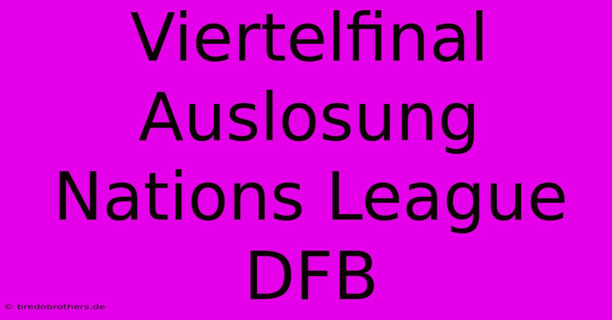 Viertelfinal Auslosung Nations League DFB