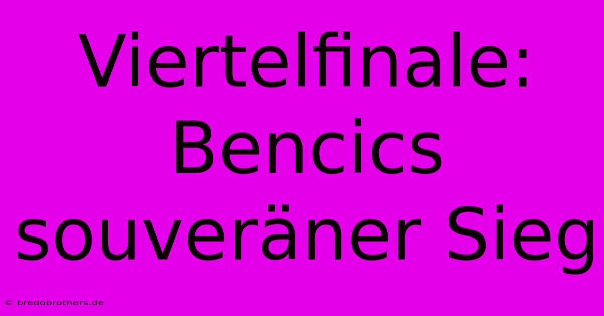 Viertelfinale: Bencics Souveräner Sieg