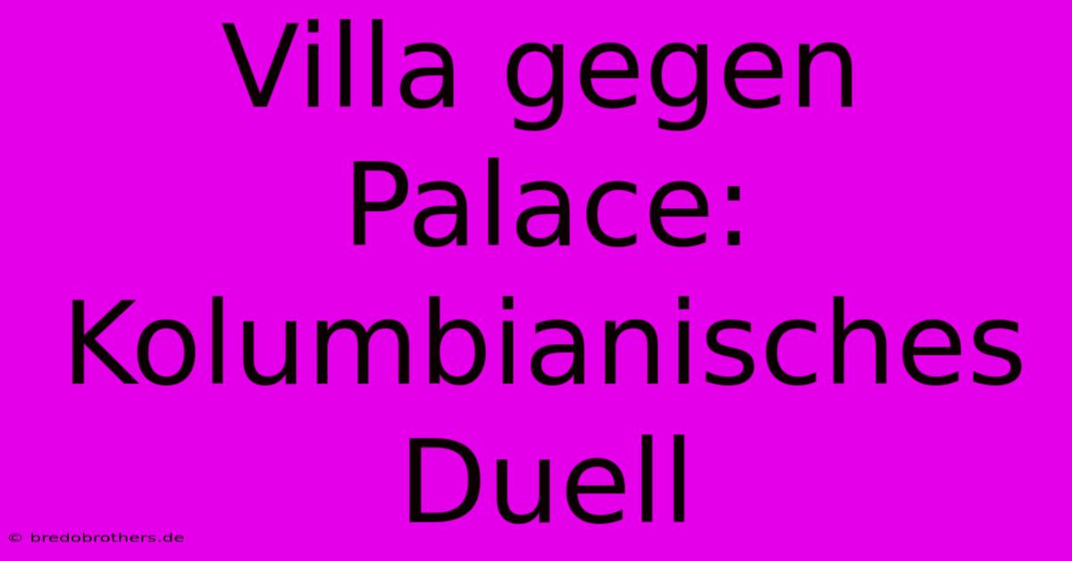 Villa Gegen Palace: Kolumbianisches Duell