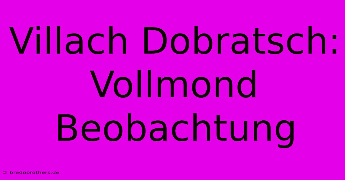 Villach Dobratsch: Vollmond Beobachtung