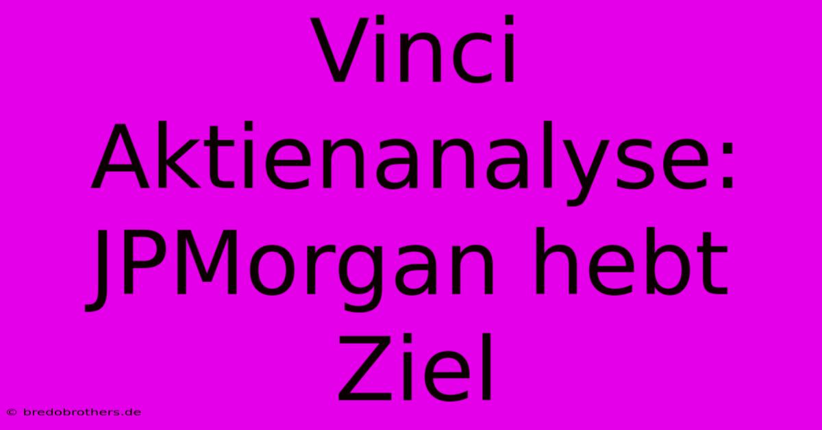 Vinci Aktienanalyse: JPMorgan Hebt Ziel