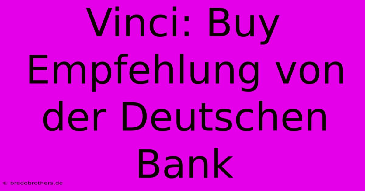 Vinci: Buy Empfehlung Von Der Deutschen Bank