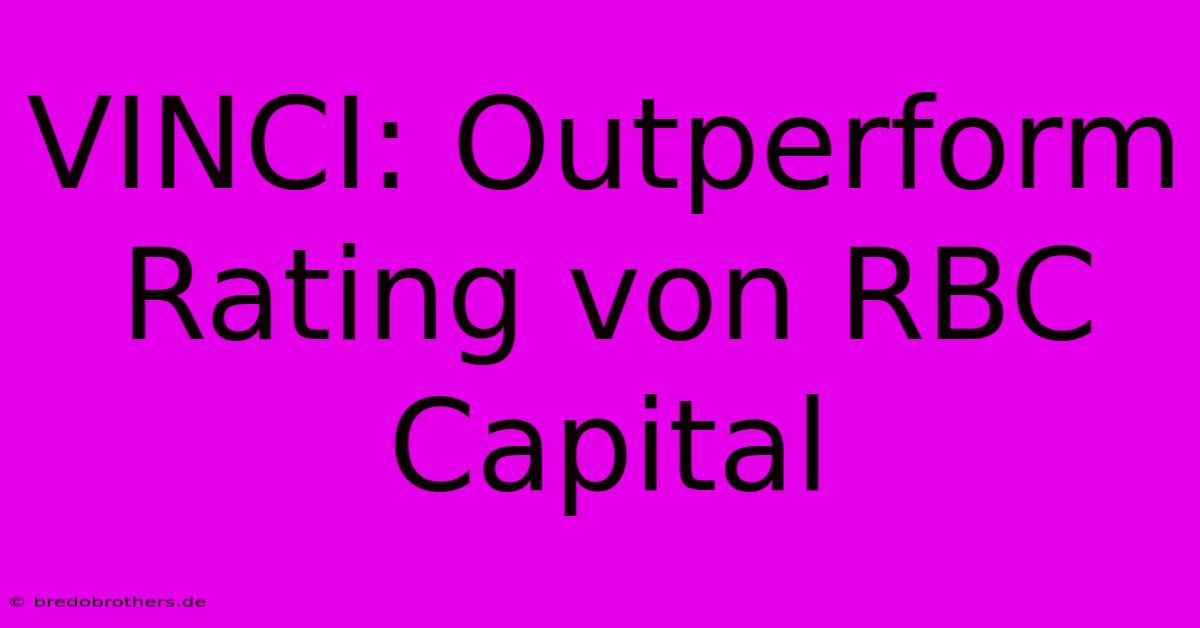 VINCI: Outperform Rating Von RBC Capital