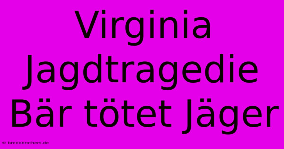 Virginia Jagdtragedie Bär Tötet Jäger