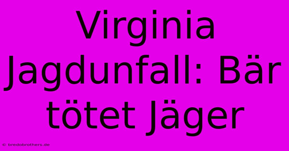 Virginia Jagdunfall: Bär Tötet Jäger