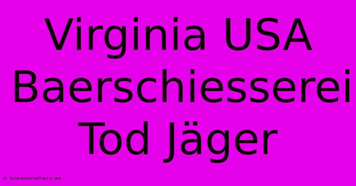 Virginia USA Baerschiesserei Tod Jäger