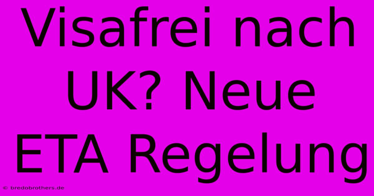 Visafrei Nach UK? Neue ETA Regelung