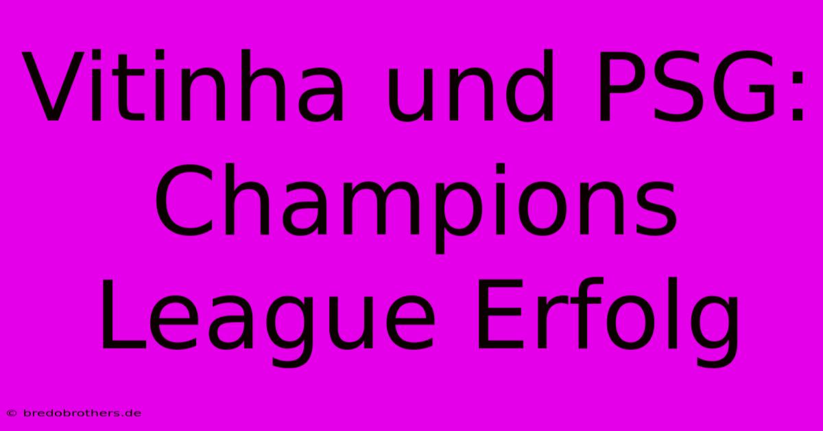 Vitinha Und PSG:  Champions League Erfolg