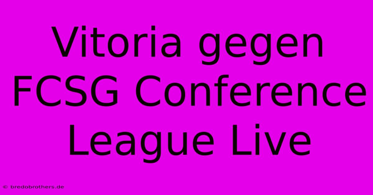 Vitoria Gegen FCSG Conference League Live