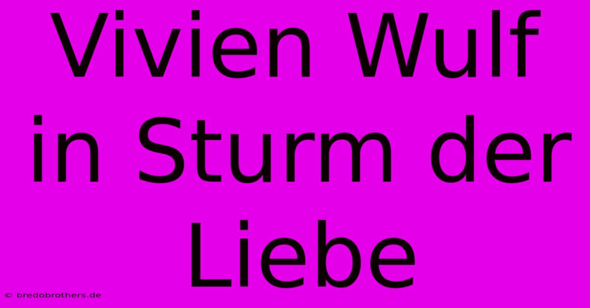 Vivien Wulf In Sturm Der Liebe