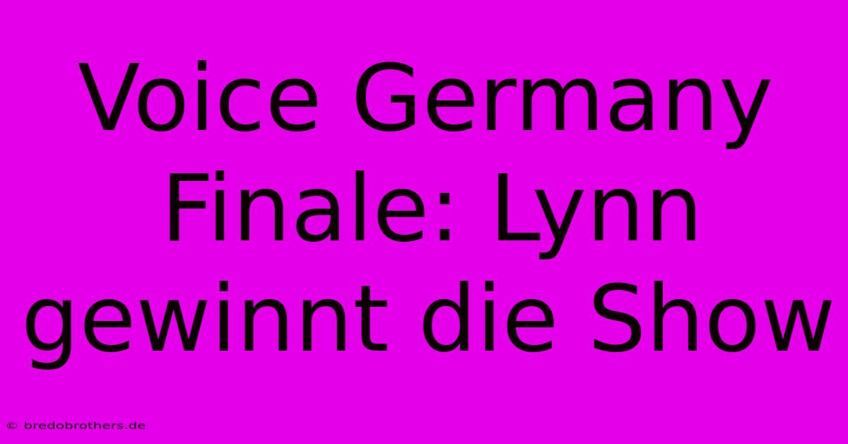 Voice Germany Finale: Lynn Gewinnt Die Show