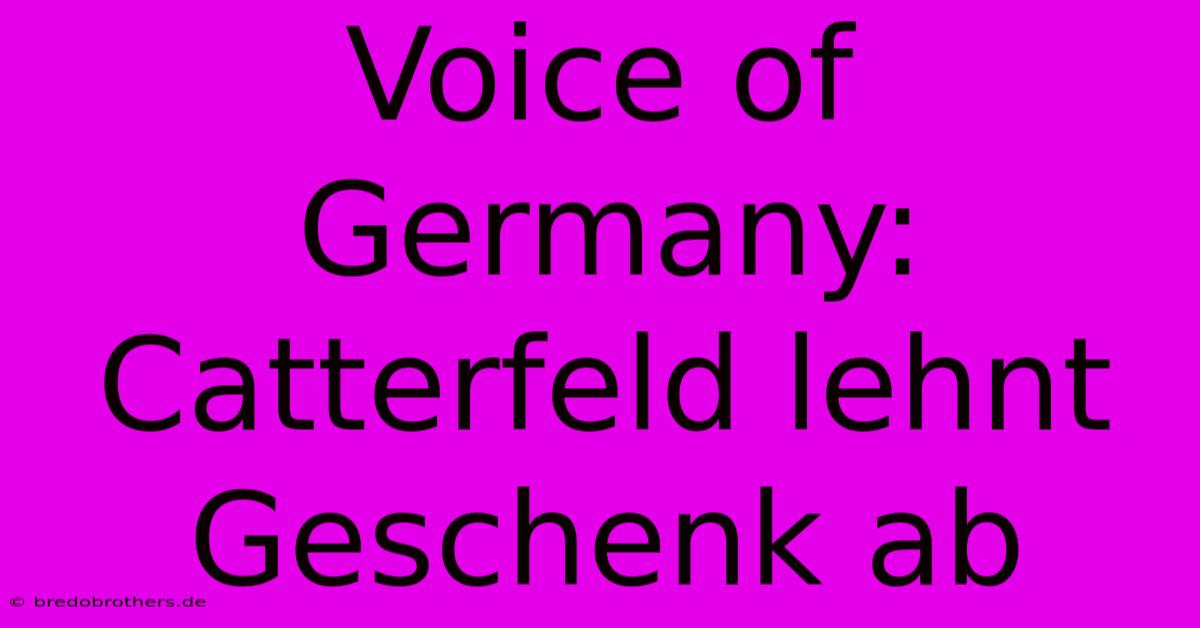 Voice Of Germany: Catterfeld Lehnt Geschenk Ab