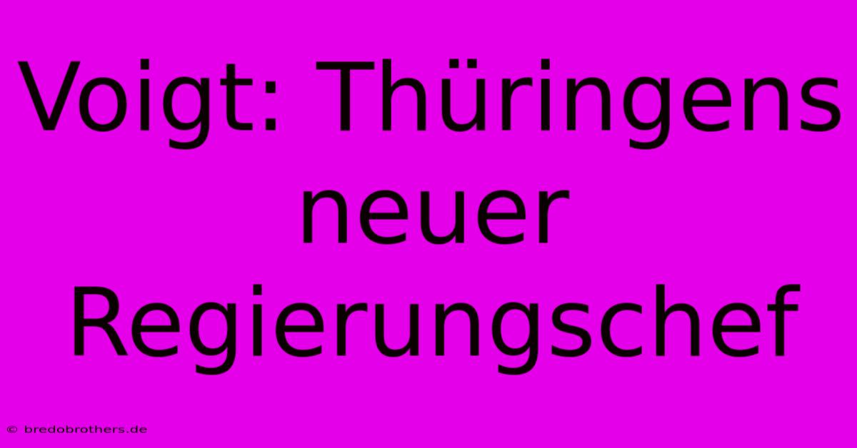 Voigt: Thüringens Neuer Regierungschef