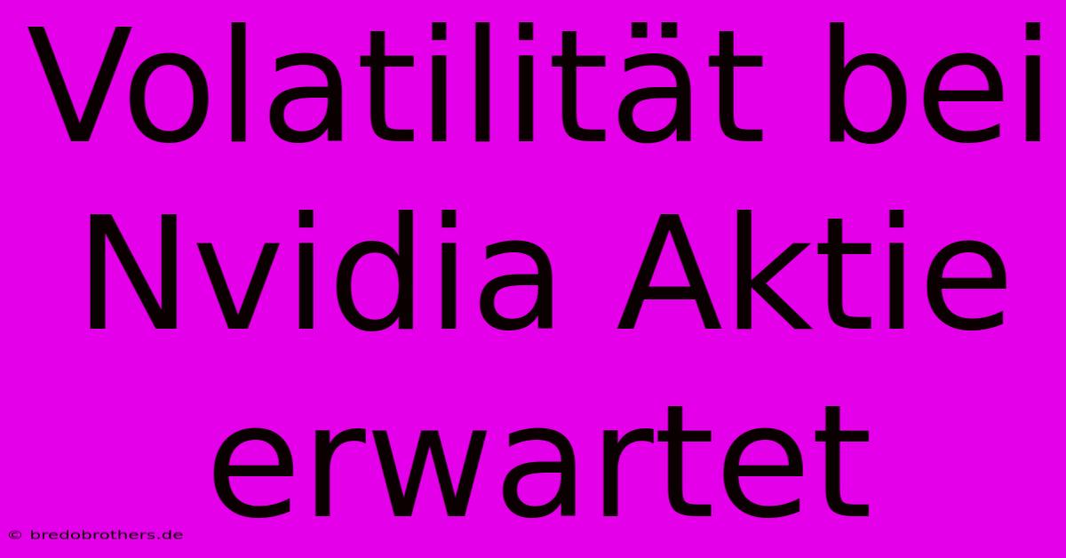 Volatilität Bei Nvidia Aktie Erwartet