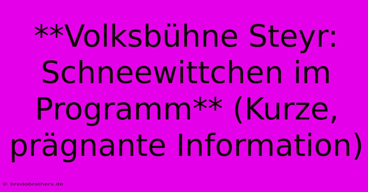 **Volksbühne Steyr: Schneewittchen Im Programm** (Kurze, Prägnante Information)