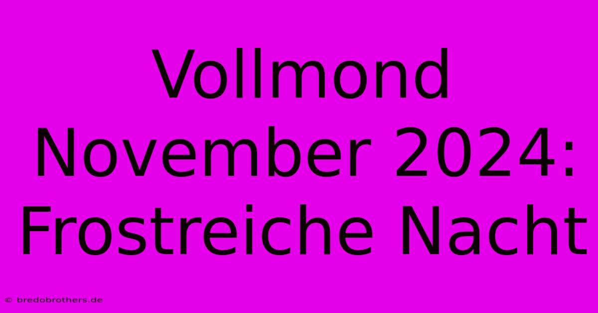 Vollmond November 2024: Frostreiche Nacht