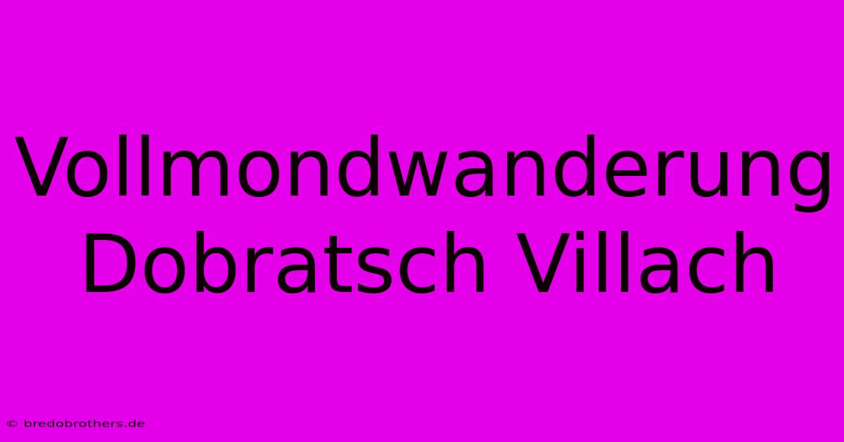 Vollmondwanderung Dobratsch Villach