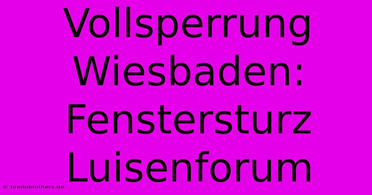 Vollsperrung Wiesbaden:  Fenstersturz Luisenforum