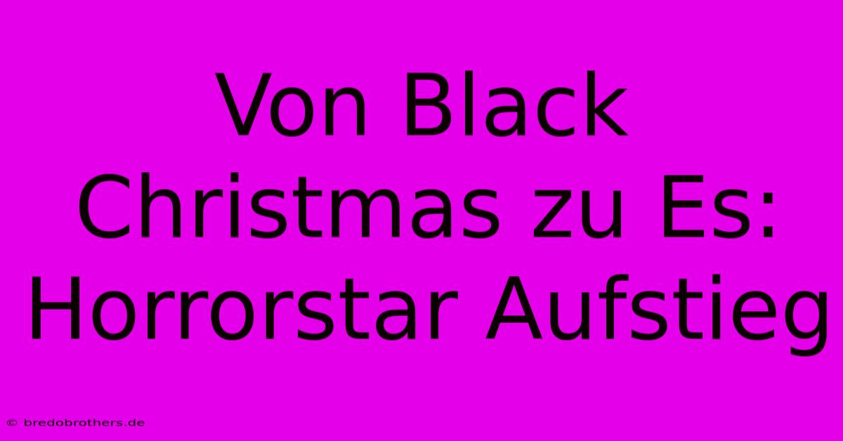 Von Black Christmas Zu Es: Horrorstar Aufstieg