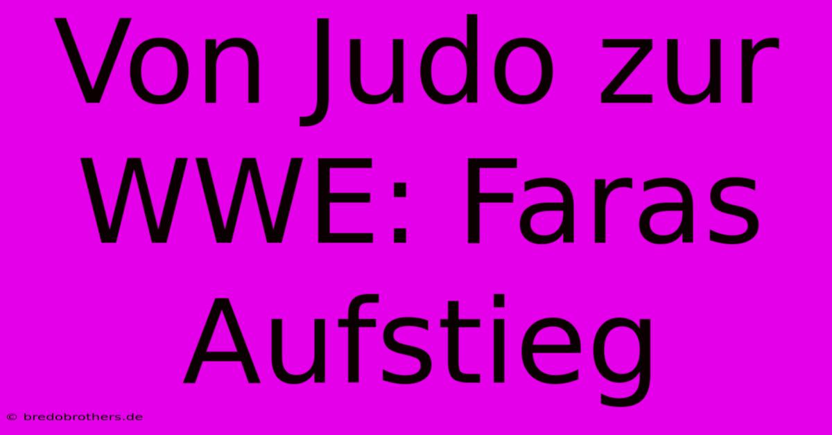 Von Judo Zur WWE: Faras Aufstieg