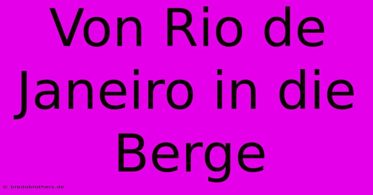 Von Rio De Janeiro In Die Berge