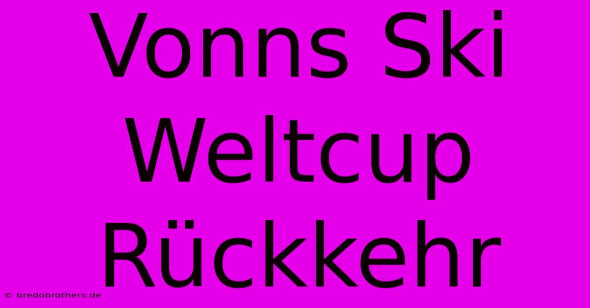 Vonns Ski Weltcup Rückkehr