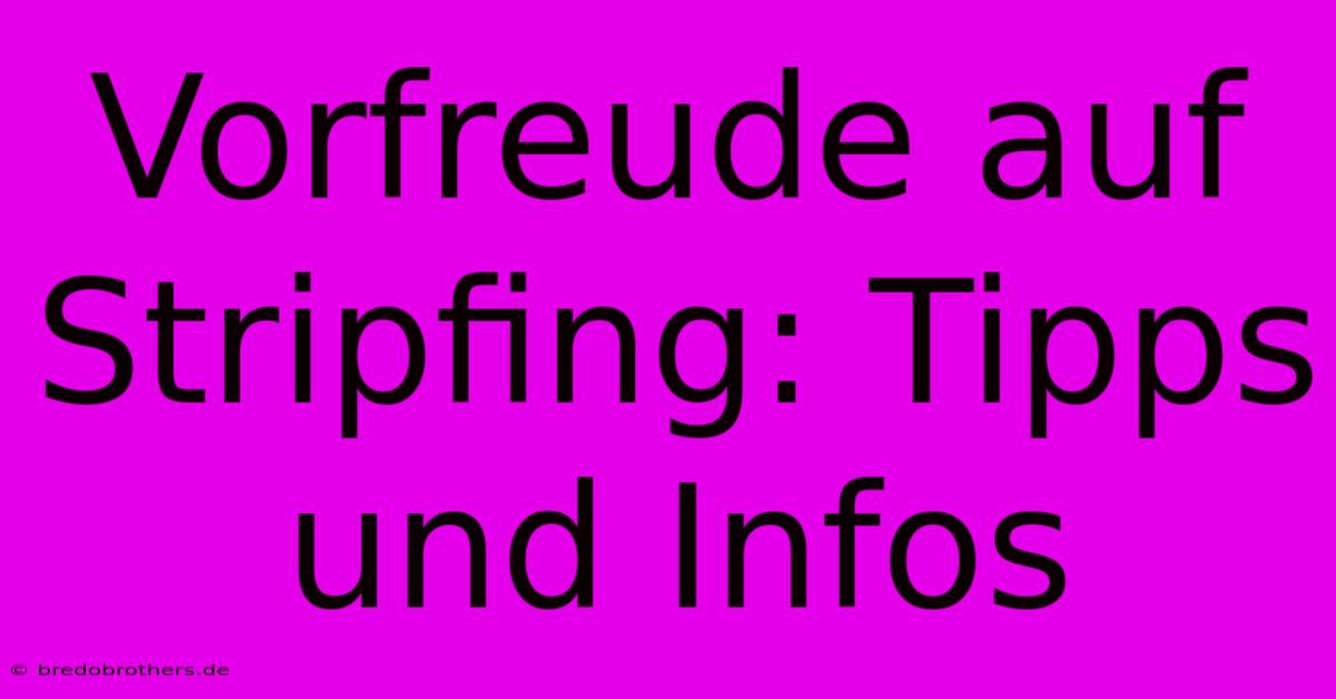 Vorfreude Auf Stripfing: Tipps Und Infos