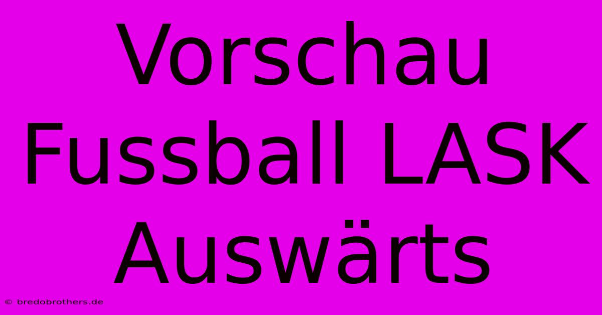 Vorschau Fussball LASK Auswärts