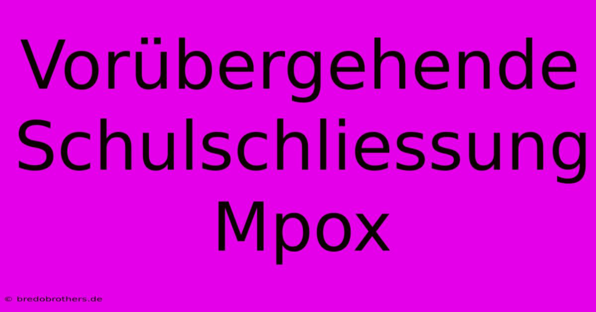 Vorübergehende Schulschliessung Mpox