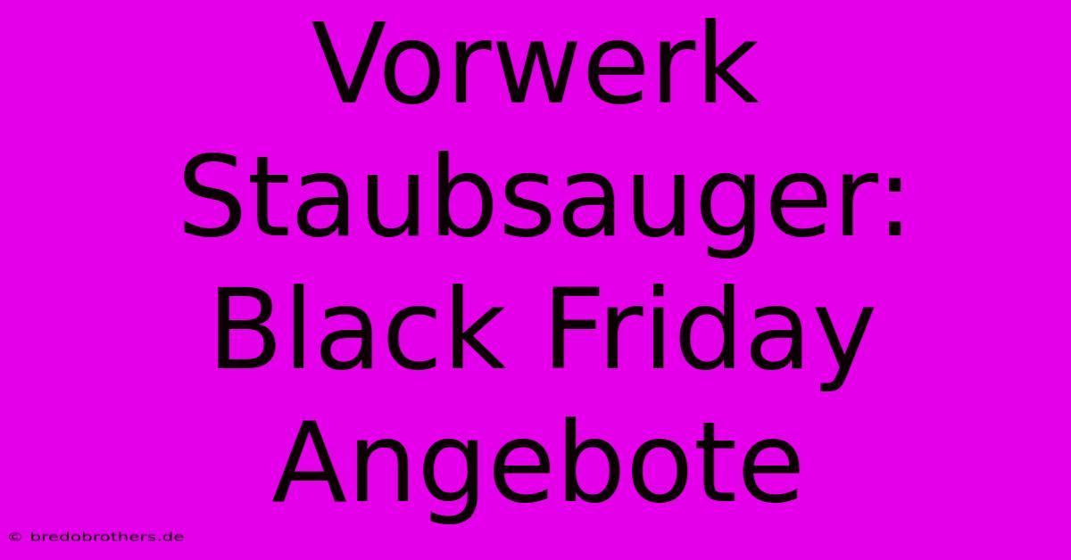 Vorwerk Staubsauger: Black Friday Angebote