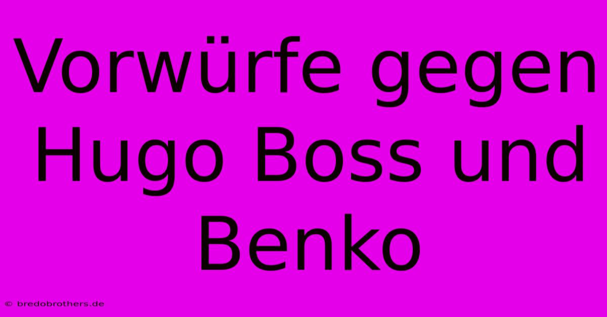 Vorwürfe Gegen Hugo Boss Und Benko