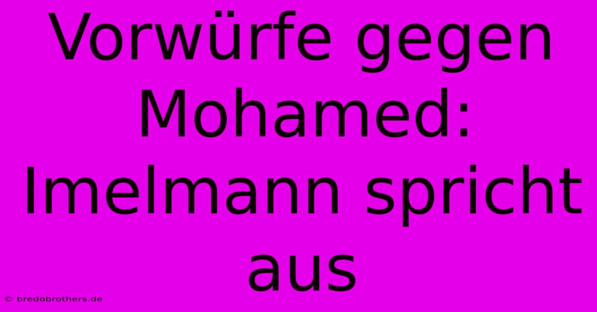 Vorwürfe Gegen Mohamed: Imelmann Spricht Aus