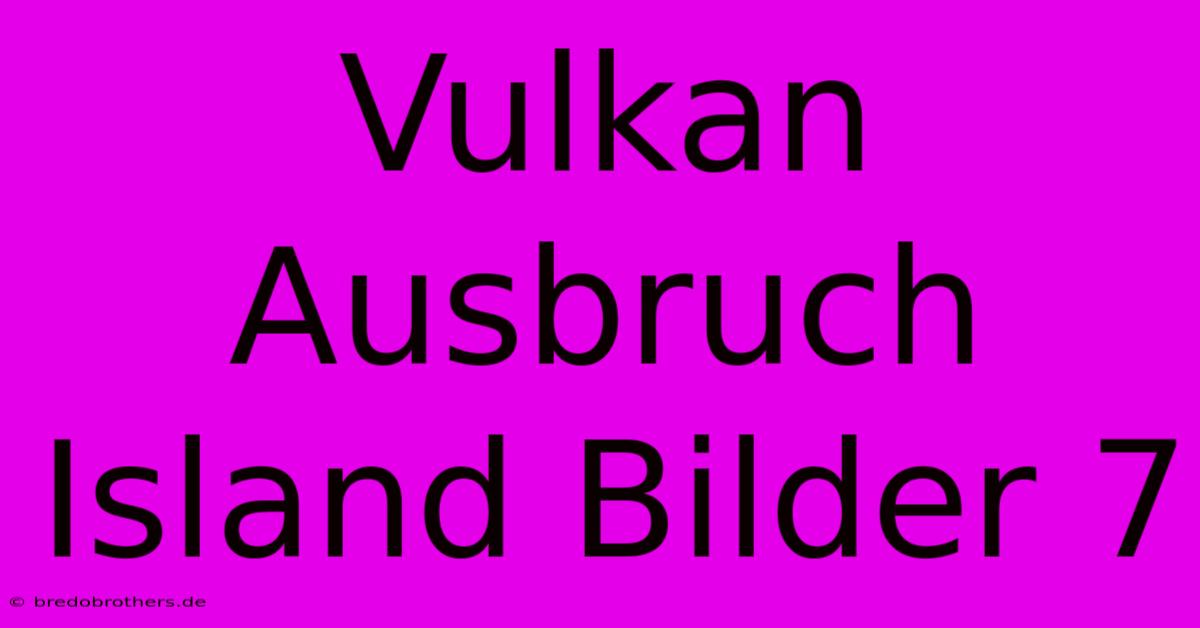 Vulkan Ausbruch Island Bilder 7