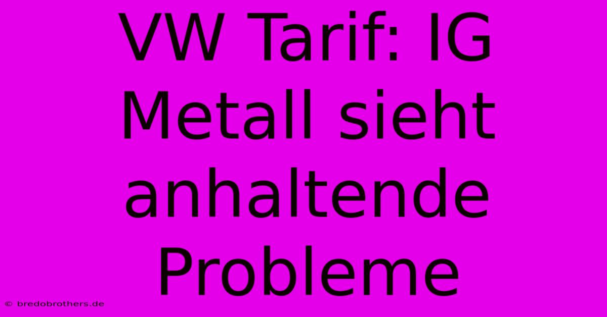 VW Tarif: IG Metall Sieht Anhaltende Probleme