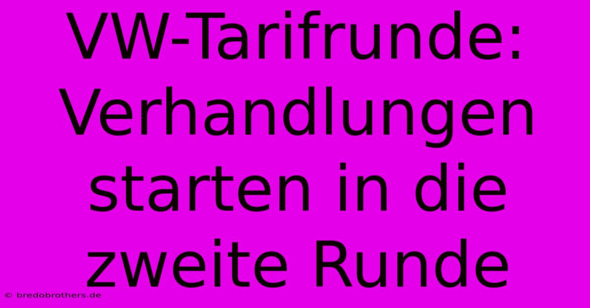 VW-Tarifrunde:  Verhandlungen Starten In Die Zweite Runde