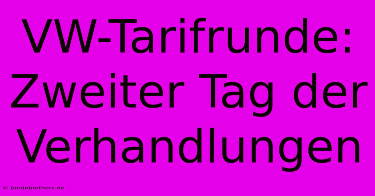 VW-Tarifrunde: Zweiter Tag Der Verhandlungen