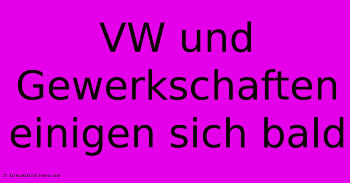 VW Und Gewerkschaften Einigen Sich Bald