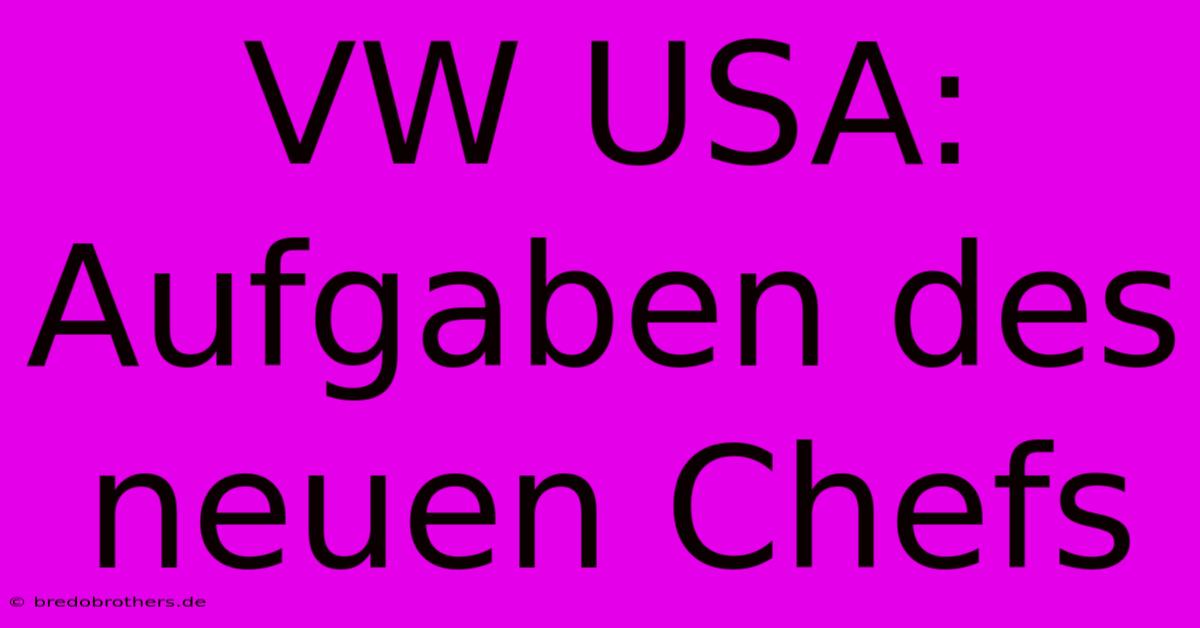 VW USA: Aufgaben Des Neuen Chefs