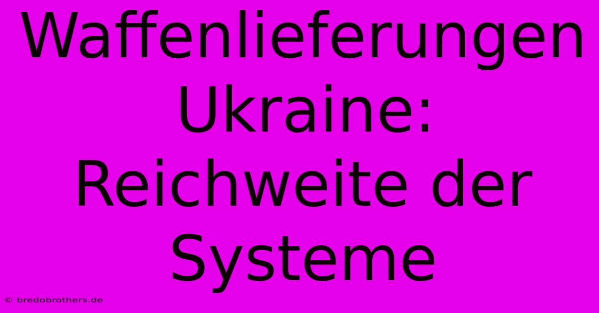 Waffenlieferungen Ukraine: Reichweite Der Systeme