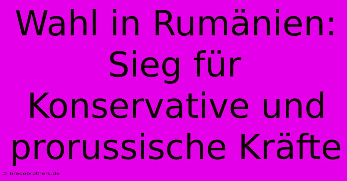 Wahl In Rumänien: Sieg Für Konservative Und Prorussische Kräfte