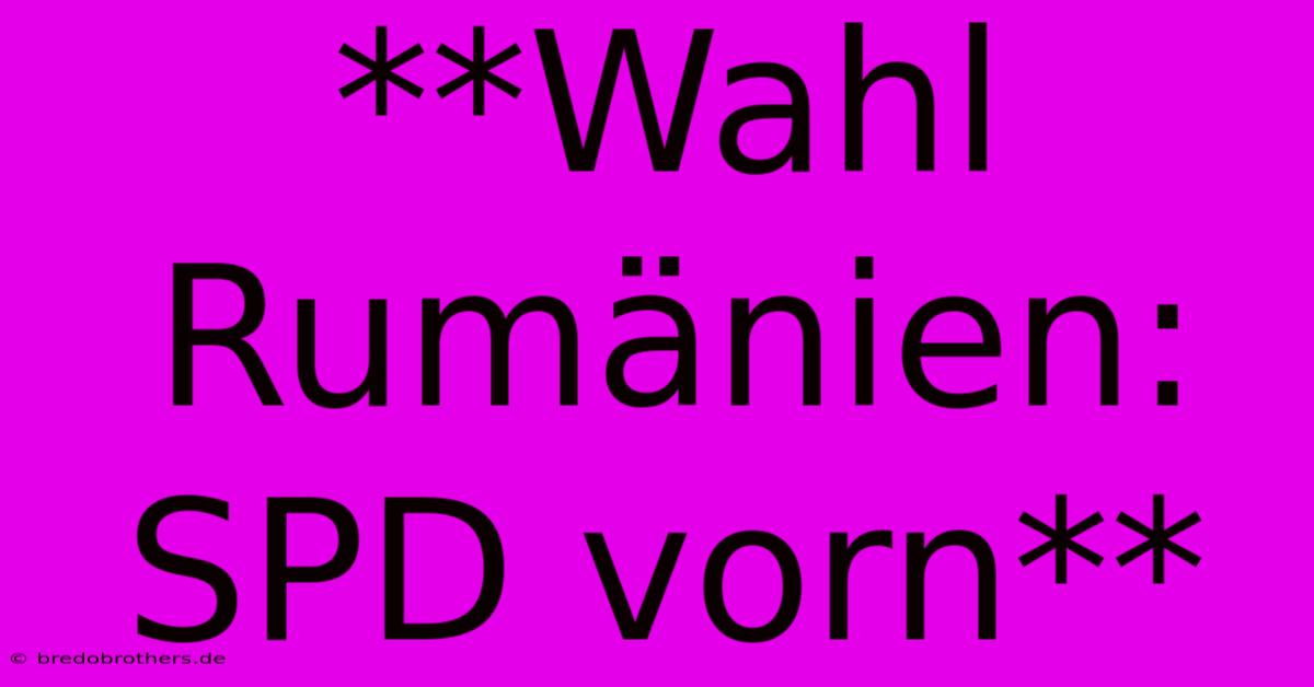 **Wahl Rumänien: SPD Vorn**