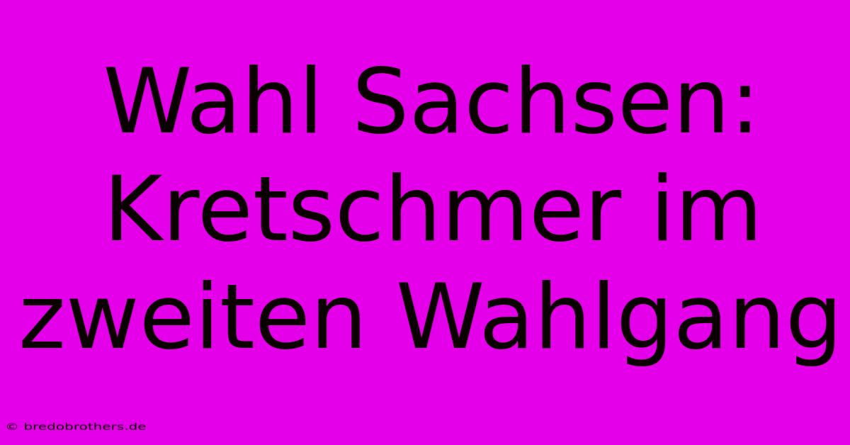 Wahl Sachsen: Kretschmer Im Zweiten Wahlgang